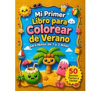 Mi Primer Libro para Colorear de Verano para Niños de 1 a 3 Años: 50 Dibujos Grandes, Simples y Fáciles de Colorear con Temática de Verano para Manitas Pequeñas