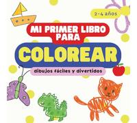 Mi Primer Libro para Colorear: Dibujos grandes y fáciles para niños de 2 a 4 años | Animales, vehículos, letras y objetos para aprender jugando