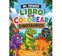 Mi primer libro para colorear Dinosaurios: Divertidas aventuras prehistóricas para niños y niñas de 3 a 8 años, Fácil de colorear y regalo perfecto para estimular la creatividad (Spanish Edition)
