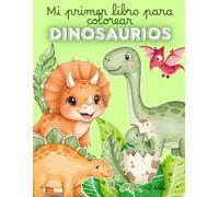 Mi primer libro para colorear dinosaurios: Libro para colorear infantil con dinosaurios fáciles y divertidos - ideal para niños y niñas mayores de 2 años