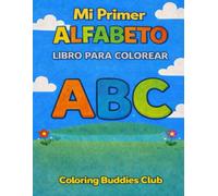 Mi Primer Libro para Colorear el Alfabeto: ABC para niños pequeños con letras grandes y dibujos sencillos: Diviértete y aprende el alfabeto de la A a ... educativo para niños (Coloring Buddies Club)
