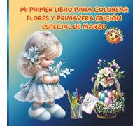 Mi Primer Libro para Colorear - Flores y Primavera (Edición Especial de Marzo): 31 Dibujos Fáciles para Niños de 3 a 8 Años