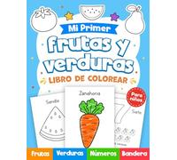 Mi Primer Libro para Colorear Frutas y Verduras para Niños: 47 Dibujos Grandes y Fáciles con Nombres y Aprende los Números del 1 al 9 | libro de actividades educativo para Niños y Niñas