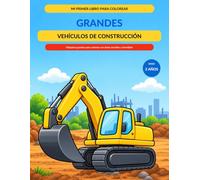 MI PRIMER LIBRO PARA COLOREAR: GRANDES VEHÍCULOS DE CONSTRUCCIÓN