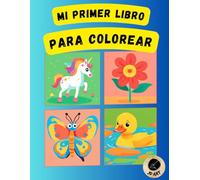 Mi primer libro para colorear | Libro para pintar para niños pequeños | Libro colorear niños y niñas | Colorear primeros dibujos (Libros de colorear para niños y niñas)