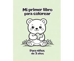 Mi primer libro para colorear: Para niños de 3 años | Páginas para colorear grandes y sencillas | Libro para colorear fácil y divertido con animales adorables, objetos cotidianos y formas simples