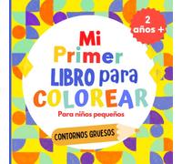 Mi primer libro para colorear para niños pequeños , 2 años +: Gran libro para colorear con más de 70 imágenes fáciles y divertidas de animales, frutas ... y otros | Para Niños y Niñas de 2 a 5 años