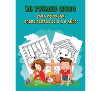 Mi primer libro para colorear sobre perros de 3 a 6 años...: Deja que la creatividad de tu hijo se exprese, 40 maravillosos diseños de perros, idea de regalo para los niño