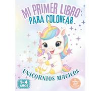 Mi primer libro para colorear: Unicornios Mágicos. Dibujos grandes y fáciles para niños y niñas de 1 a 4 años: Actividades creativas para desarrollar ... y temáticas mágicas para los más pequeños.