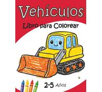 Mi Primer Libro para Colorear Vehículos: Para niños de 2 a 5 años | Coches, camiones, tractores y más | Dibujos grandes y fáciles para manos pequeñas