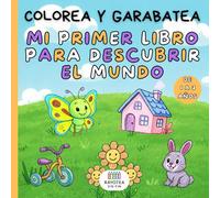 MI PRIMER LIBRO PARA DESCUBRIR EL MUNDO: Colorea y garabatea. Dibujos adorables para manitas encantadoras. Un libro tierno para peques de 1 a 3 añitos. Pinta y descubre.