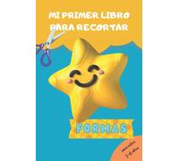 Mi Primer Libro Para Recortar Formas: Cuaderno de actividades para aprender a usar las tijeras para niños a partir de 2 años (principiantes y ... Manualidades divertidas para hacer en casa.