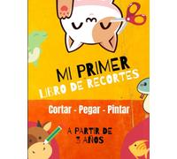 Mi primer libro recortable para niños a partir de 3 años: libro de manualidades - cortar, pegar y pintar para niñas y niños - aprendiendo a cortar con ... y pintar para niñas y niños en 80 páginas