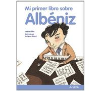 Mi primer libro sobre Albéniz (Otras Colecciones - Libros Singulares - Mi Primer Libro)