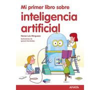 Mi primer libro sobre inteligencia artificial (LITERATURA INFANTIL - Mi Primer Libro)