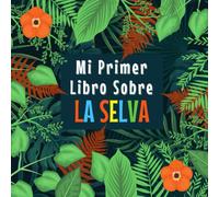 MI PRIMER LIBRO SOBRE LA SELVA: 3-5, 5-8 Años| Curiosidades de la Selva para los más Pequeños| Descubre Increíbles Datos Sobre Plantas y Animales de ... Pequeños | Gran Libro de la Selva para Niños