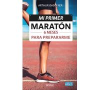 Mi Primer Maratón: 6 Meses Para Prepararme