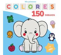 Mi Primer Mega Libro de Colorear: 150 Dibujos Grandes para Bebés y Niños de 1 a 3 Años: Ilustraciones simples con trazos gruesos y espacios amplios · ... y primeras edades (Mis Primeros Colores)