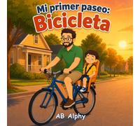 Mi primer paseo en bicicleta: Una dulce aventura en bicicleta entre papá y su hijo