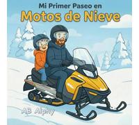 Mi Primer Paseo en Motos de Nieve: Una dulce historia sobre valentía, seguridad y una primera aventura en la nieve