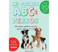 Mi Primer "Raza de Perros" ABC: : : Mas de 100 Razas de Perro Distintas a todo Color, Primera Edición (Impresión Gigante): 1 (Conociendo a Los Animales)