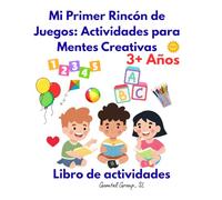 Mi Primer Rincón de Juegos: Actividades para Mentes Creativas 3+ años: Garabatos, Formas, Colorear, Letras, Números, Contar, Dot to Dot, Puntear, ... de diferencias, Palabras, Colegio, Vacaciones