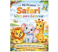 Mi Primer Safari Libro para Colorear: Animales Divertidos para Pequeños Exploradores