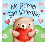 Mi Primer San Valentín: Libros en Español para Bebés. Celebra el Amor y la Amistad y Aprende Nuevas Palabras