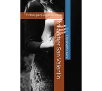 Mi primer San Valentín: Y otras pequeñas historias.