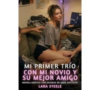 Mi Primer Trío con Mi Novio y Su Mejor Amigo: Novela Erótica con Escenas de Sexo Explícito para Adultos: 339