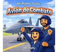 Mi Primer Vuelo: Avión de Combate: Una emocionante aventura en el cielo para niños de 3 a 7 años