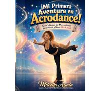 Mi Primera Aventura en Acrodance - Nivel I: Aprende posturas, equilibrios, rodadas y secuencias de Acrodance de forma divertida, segura y educativa (Colección Aventuras en Acrodance)