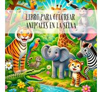 Mi Primera Aventura en la Jungla: Libro para Colorear de Animales Felices para Niños de 3 a 7 Años: 50 Dibujos Simples y Encantadores de Animales ... la Imaginación y el Amor por la Naturaleza