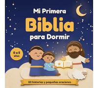 Mi Primera Biblia para Dormir: Biblia infantil con 20 historias bíblicas para niños de 0 a 5 años. Cuentos cristianos para antes de dormir, con una oración o un pequeño reto