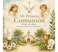 Mi Primera Comunión - Álbum y Libro de Recuerdos Grande y en Color: Con Espacios para Pegar Fotos, Firmas de Invitados y Dedicatorias para un Día Inolvidable