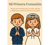 Mi Primera Comunión: Diario de recuerdos para escribir, dibujar y reflexionar sobre mi Primera Eucaristía