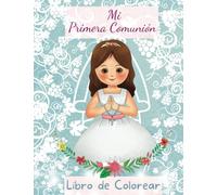 Mi Primera Comunión, Libro de Colorear: Para una Niña Especial que Celebra su Primera Comunión. Páginas para Colorear con el Tema de la Primera Comunión, Hermosos Mandalas y Páginas de Bocetos!