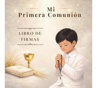MI PRIMERA COMUNIÓN: LIBRO DE FIRMAS PARA NIÑO: Un recuerdo muy especial para atesorar este día de la Primera Comunión.