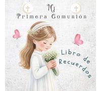 Mi Primera Comunión: Libro de Recuerdos: Un recuerdo especial para niña, con páginas para mensajes, diario y momentos de su Primera Comunión