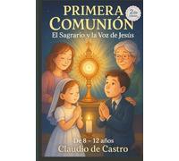 Mi Primera Comunión. Libro para Niños de 8 a 12 años. El Sagrario y la voz de Jesús: Un libro lleno de historias y las vivencias simpáticas de un ... vive en el Sagrario (DEVOCIONARIOS CATOLICOS)