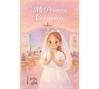 Mi Primera Comunión: Un hermoso libro infantil sobre la fe, el amor y un momento muy especial
