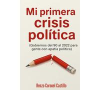 Mi Primera Crisis Política: Gobiernos peruanos del 90 al 21 para gente con apatía política