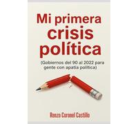 Mi Primera Crisis Política: Gobiernos peruanos del 90 al 21 para gente con apatía política