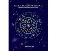 MI PRIMERA ENCICLOPEDIA DE ASTROLOGÍA: Una guía sencilla para entender el lenguaje del cielo