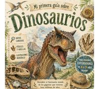 Mi primera guía sobre Dinosaurios: Descubre fósiles, huellas y los dinosaurios más increíbles del mundo prehistórico