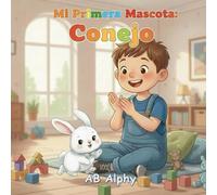 Mi Primera Mascota: Conejo: Una dulce historia infantil sobre el cuidado, la responsabilidad y el amor por los animales: 1