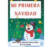 Mi Primera Navidad - Libro Para Colorear Para Niños de 2 a 5 Años: El Mejor Regalo Para Los Niños Que Desean Pasar Sus Primeras Vacaciones De Invierno Felices Y Activos