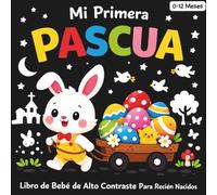 Mi Primera Pascua, Libro de Bebé de Alto Contraste Para Recién Nacidos, 0 -12 Meses: 100 imágenes sencillas en blanco y negro, perfectas para la estimulación sensorial visual de los bebés