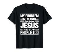 Mi Problema es Que Quiero Seguir a Jesús y abofetear a la Gente también Camiseta