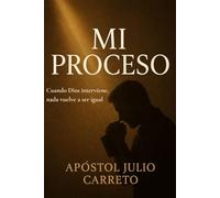 Mi proceso: Cuando Dios interviene, nada vuelve a ser igual